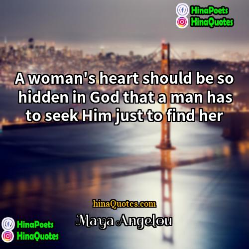 Maya Angelou Quotes | A woman's heart should be so hidden